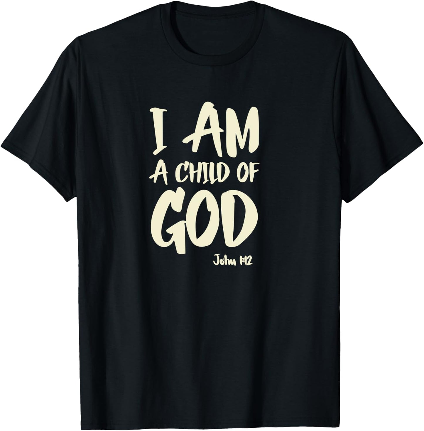 I am a Child of God John 1:12 Have Faith in Jesus Christ T-Shirt - T-Shirt | Black