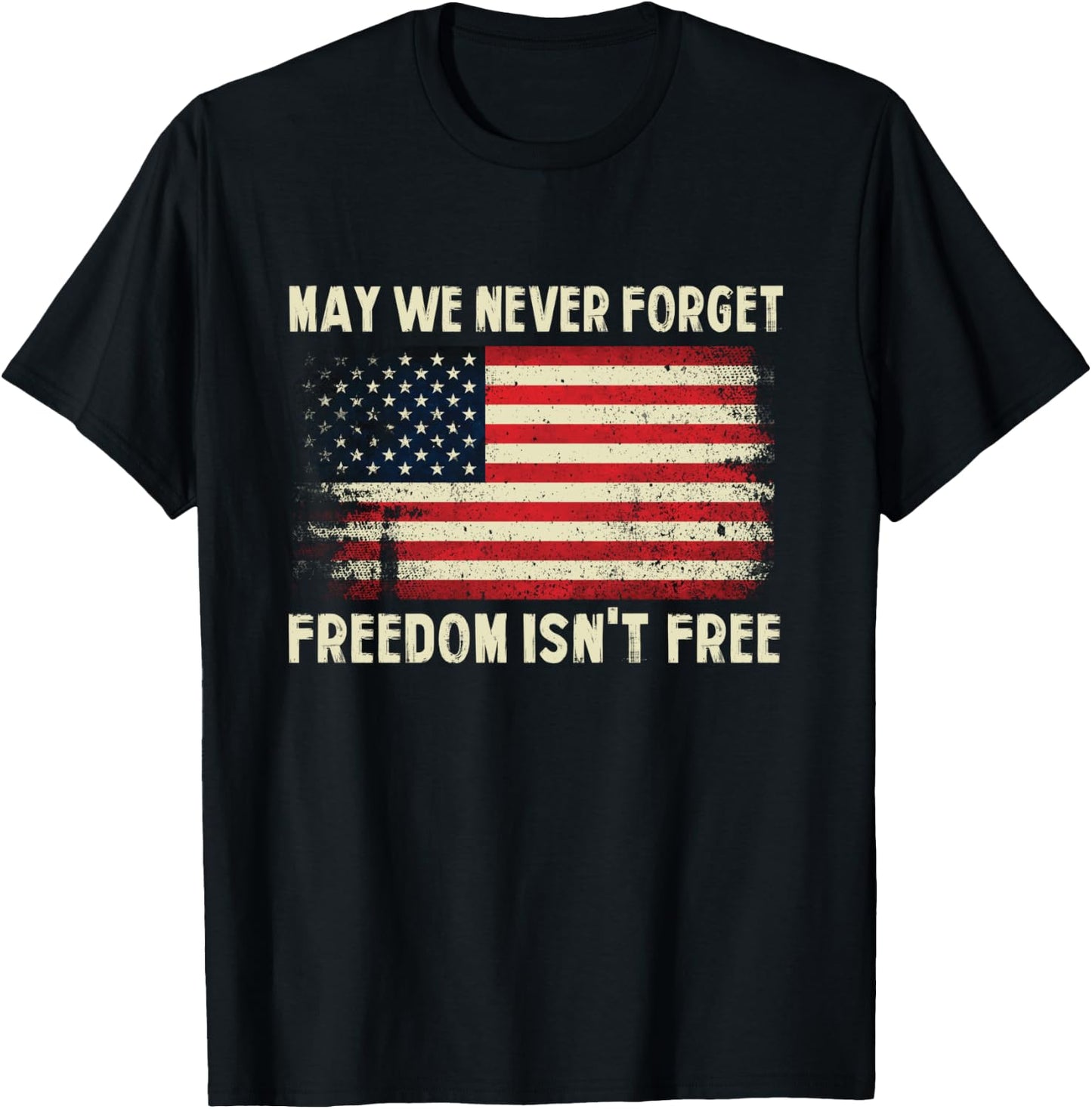 May We Never Forget Freedom Isn't Free Memorial Day T-Shirt - T-Shirt | Black