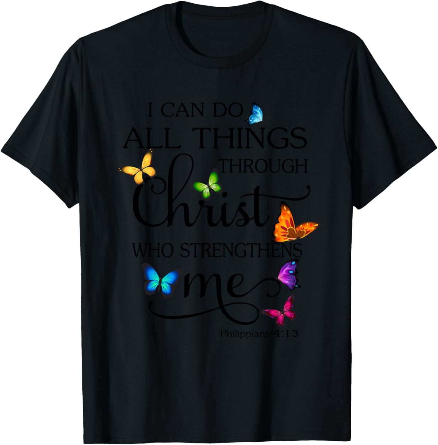 I Can Do All Things Through Christ Butterfly Art Religious T-Shirt - T-Shirt | Black