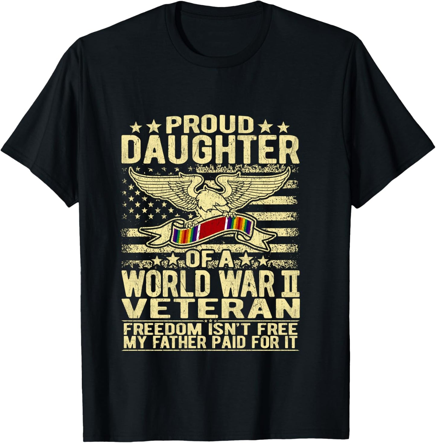 Freedom Isn't Free - Proud Daughter Of A WW2 Veteran Shirt T-Shirt - T-Shirt | Black
