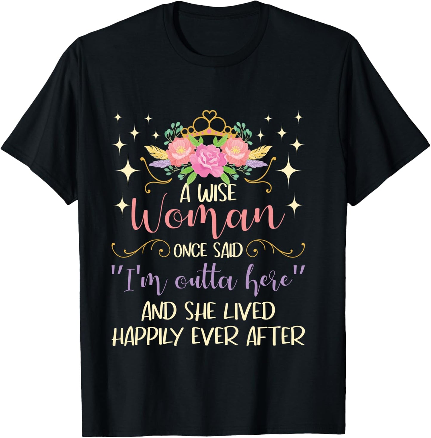 Wise Woman Once Said I'm Outta Here - Retired Retirement T-Shirt - T-Shirt | Black