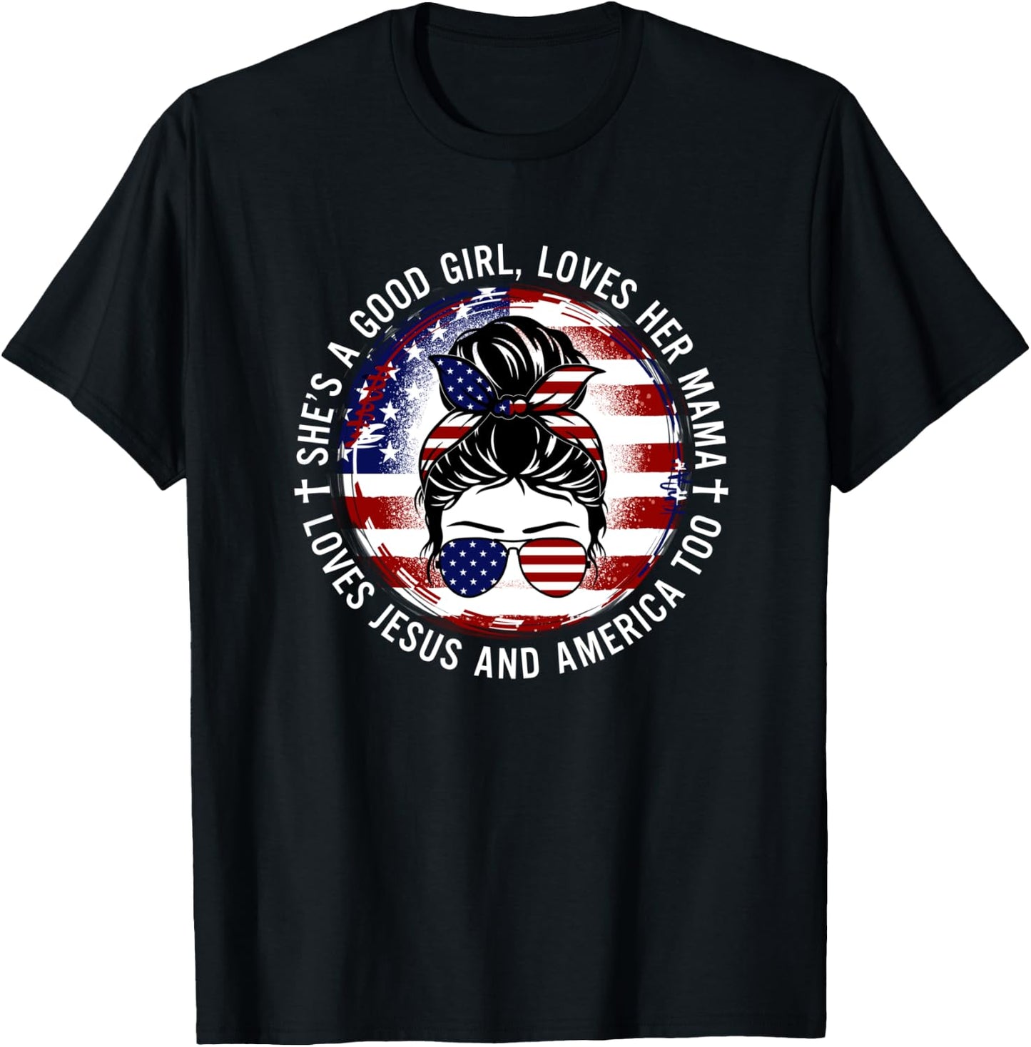 She's A Good Girl Loves Her Mama Jesus America Too Messy Bun T-Shirt - T-Shirt | Black