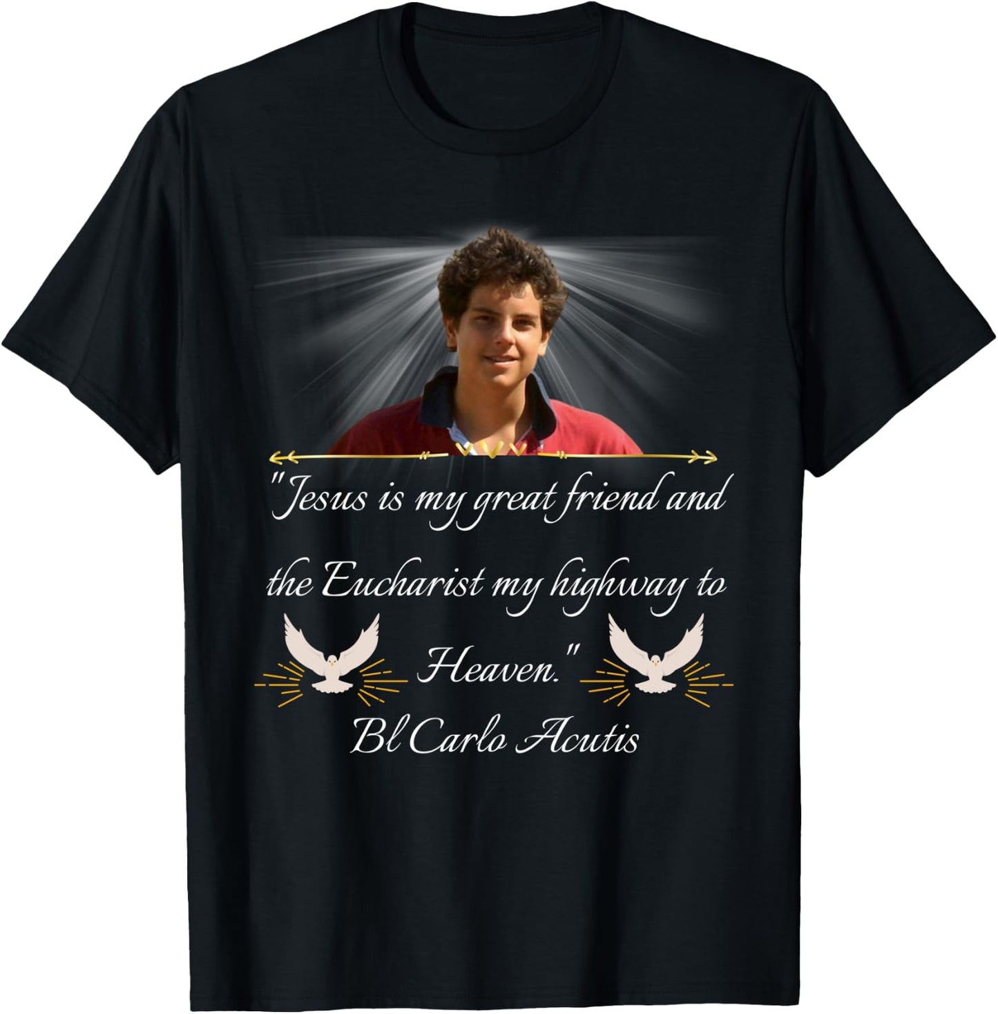 Blessed Carlo Acutis Quote Shirt Perfect Catholic Gift T-Shirt - T-Shirt | Black