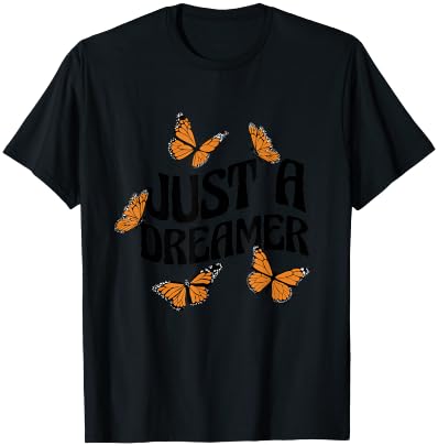 Just A Dreamer Butterflies Motivational Butterfly Dream T-Shirt - T-Shirt | Black